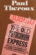The Old Patagonian Express -  By Train Through the Americas by THEROUX, Paul